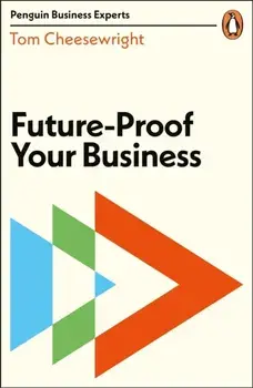 Future-Proof Your Business, Paperback/Tom Cheesewright