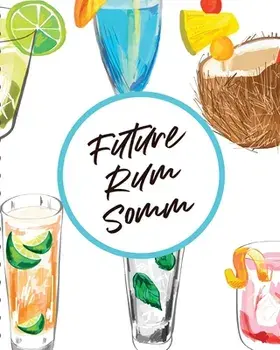 Future Rum Somm: Beverage - Proof - Liqueur - Grog - Aromatic, Paperback/Paige Cooper