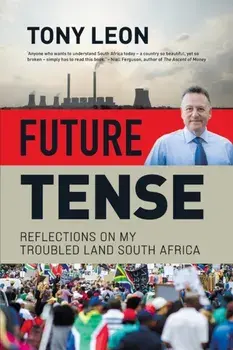 FUTURE TENSE - Reflections on My Troubled Land South Africa, Paperback/Tony Leon