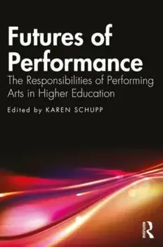 Futures of Performance. The Responsibilities of Performing Arts in Higher Education, Paperback/***