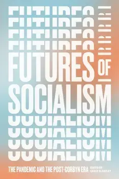 Futures of Socialism. The Pandemic and the Post-Corbyn Era, Paperback/***