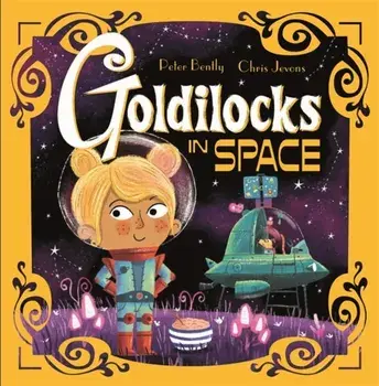 Futuristic Fairy Tales: Goldilocks in Space, Hardback/Peter Bently
