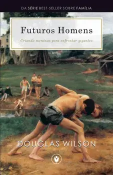 Futuros Homens: Criando meninos para enfrentar gigantes, Paperback/Kenneth Wieske