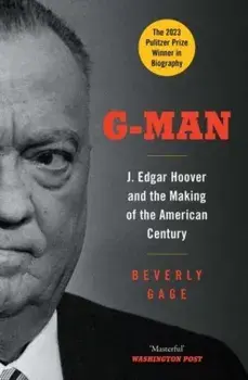 G-Man. J. Edgar Hoover and the Making of the American Century, Paperback/Beverly Gage