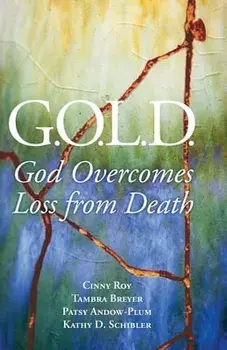 G.O.L.D.: God Overcomes Loss from Death, Paperback/Cinny Roy