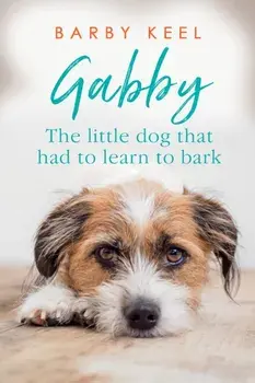 Gabby: The Little Dog That Had to Learn to Bark, Paperback/Barby Keel