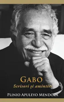 Gabo. Scrisori si amintiri/Plinio Apuleyo Mendoza