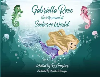 Gabriella Rose the Mermaid at Seahorse World, Paperback/Roz Potgieter