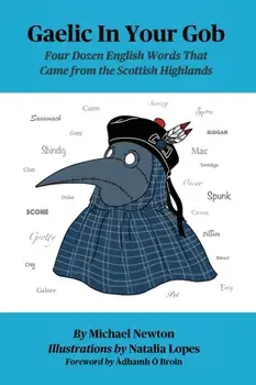 Gaelic In Your Gob: Four Dozen English Words That Came from the Scottish Highlands, Paperback/Michael Steven Newton