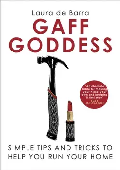 Gaff Goddess. Simple Tips and Tricks to Help You Run Your Home, Hardback/Laura de Barra