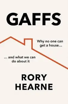 Gaffs. Why No One Can Get a House, and What We Can Do About it, Paperback/Rory Hearne