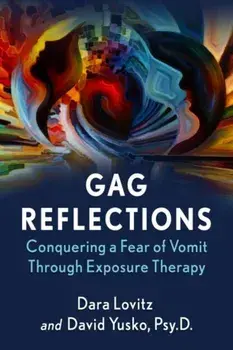 Gag Reflections: Conquering a Fear of Vomit Through Exposure Therapy, Paperback/Dara Lovitz