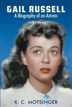 Gail Russell: A Biography of an Actress, Paperback/K. C. Motsinger