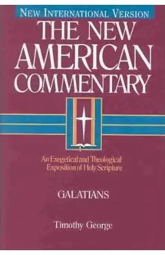 Galatians, 30: An Exegetical and Theological Exposition of Holy Scripture - Timothy George