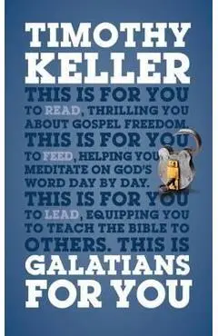 Galatians for You: For Reading, for Feeding, for Leading - Timothy Keller