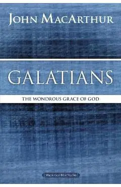 Galatians: The Wondrous Grace of God - John F. Macarthur
