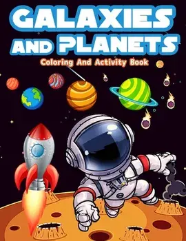 Galaxies And Planets Coloring And Activity Book For Kids Ages 8-10: Fun Galaxies And Planets Activities And Coloring Pages For Boys And Girls Ages 5-7/Am Publishing Press
