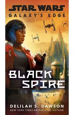 Galaxy's Edge: Black Spire (Star Wars) - Delilah S. Dawson
