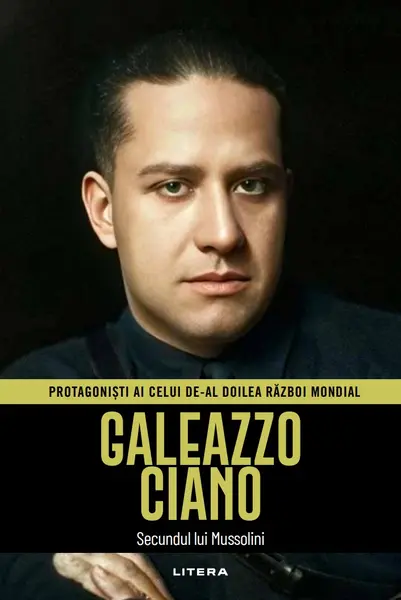 Galeazzo Ciano. Volumul 36. Protagonisti ai celui de-al Doilea Razboi Mondial