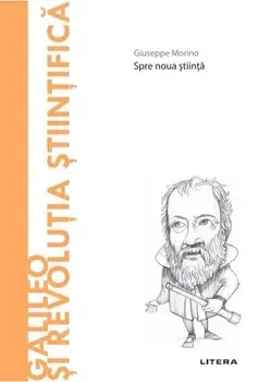 Galileo si revolutia stiintifica. Spre noua stiinta/Giuseppe Morino