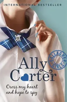 Gallagher Girls: Cross My Heart And Hope To Spy. Book 2, Paperback/Ally Carter
