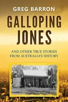 Galloping Jones: And Other True Stories from Australia's History/Greg Barron