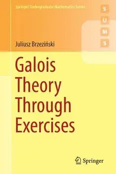 Galois Theory Through Exercises, Paperback/Juliusz Brzeziński