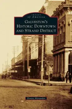 Galveston's Historic Downtown and Strand District, Hardcover/Denise Alexander
