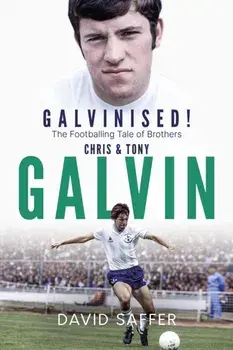Galvinised. The Footballing Tale of Brothers Chris and Tony Galvin, Hardback/***