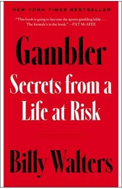 Gambler: Secrets from a Life at Risk - Billy Walters