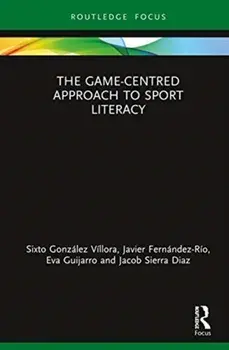 Game-Centred Approach to Sport Literacy, Hardback/Manuel Jacob Sierra-Diaz