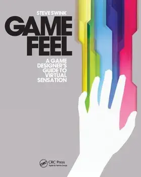 Game Feel. A Game Designer's Guide to Virtual Sensation, Paperback/Steve Swink