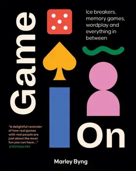 Game On. Ice Breakers, Memory Games, Wordplay and Everything in Between, Hardback/Marley Byng