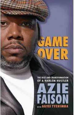 Game Over: The Rise and Transformation of a Harlem Hustler - Azie Faison