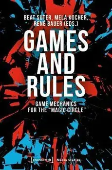 Games and Rules - Game Mechanics for the "Magic Circle", Paperback/Rene Bauer