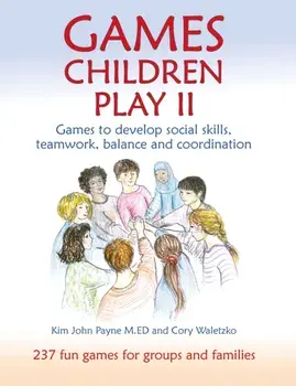 Games Children Play II. Games to develop social skills, teamwork, balance and coordination237 Fun Games for Groups and Families, Paperback/Cory Waletzko