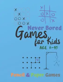 Games for Kids Age 6-10: NEVER BORED Paper & Pencil Games: 2 Player Activity Book - Tic-Tac-Toe, Dots and Boxes - Noughts And Crosses (X and O), Paperback/Carrigleagh Books