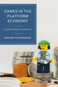 Games in the Platform Economy. Steam's Tangled Markets, Hardback/***