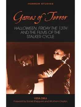 Games of Terror. Halloween, Friday the 13th and the Films of the Stalker Cycle, Hardback/Vera Dika