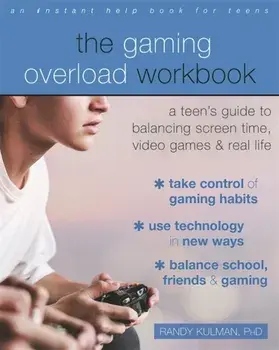 Gaming Overload Workbook. A Teen's Guide to Balancing Screen Time, Video Games, and Real Life, Paperback/Randy Kulman