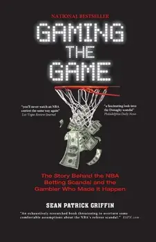 Gaming the Game: The Story Behind the NBA Betting Scandal and the Gambler Who Made It Happen, Paperback/Sean Patrick Griffin