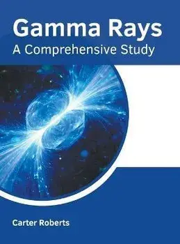 Gamma Rays: A Comprehensive Study, Hardcover/Carter Roberts