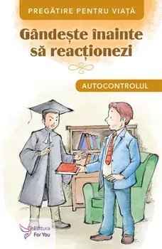 Gandeste inainte sa reactionezi. Autocontrolul/***