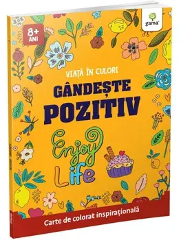 Gandeste pozitiv. Enjoy life. Carte de colorat inspirationala/***