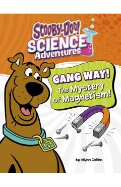 Gang Way! the Mystery of Magnetism!: A Scooby-Doo! Science Adventure - Ailynn Collins