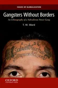 Gangsters Without Borders: An Ethnography of a Salvadoran Street Gang, Paperback/T. W. Ward