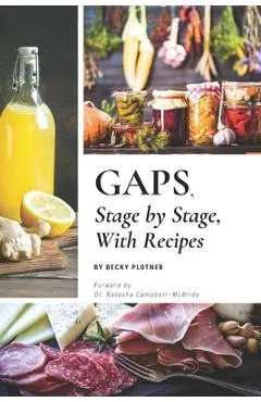 GAPS, Stage by Stage, With Recipes - Becky Plotner