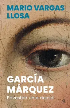 Garcia Marquez. Povestea unui deicid/Mario Vargas Llosa
