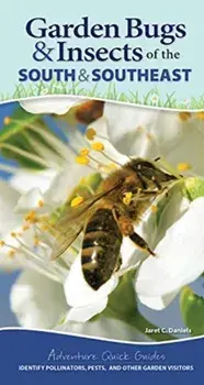 Garden Bugs & Insects of the South & Southeast. Identify Pollinators, Pests, and Other Garden Visitors, Spiral Bound/Jaret C. Daniels