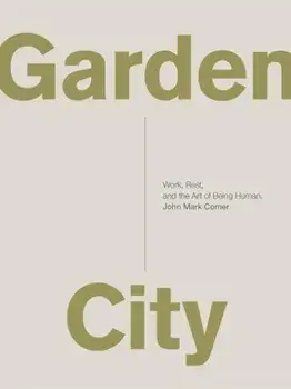 Garden City: Work, Rest, and the Art of Being Human., Paperback/John Mark Comer